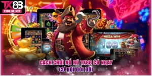 Cách chơi nổ hũ